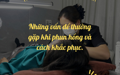 NHỮNG VẤN ĐỀ THƯỜNG GẶP SAU KHI PHUN HỒNG VÀ CÁCH KHẮC PHỤC