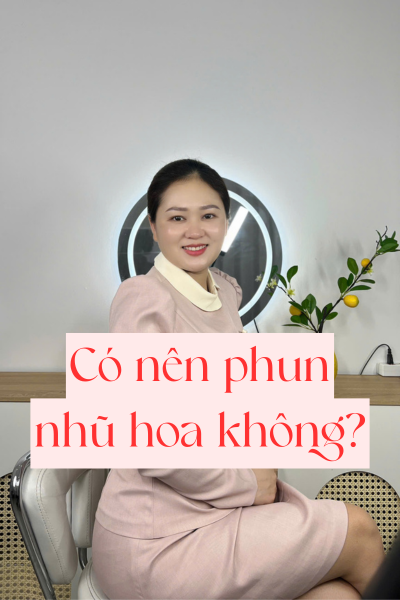 Có nên phun nhũ hoa không?